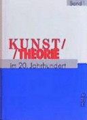 Kunsttheorie im 20. Jahrhundert : Künstlerschriften, Kunstkritik, Kunstphilosophie, Manifeste, Statements, Interviews /