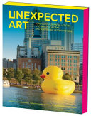 Unexpected art : serendipitous installations, site-specific works, and surprising interventions /