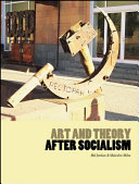 Art and theory after socialism /