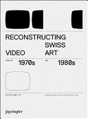 Reconstructing Swiss video art from the 1970s and 1980s /