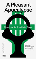 A Pleasant Apocalypse : notes from the Grand Hotel Abyss : Steirischer Herbst '19 reader /