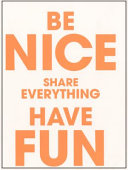 Be nice, share everything, have fun : Kunstverein München 2005-2009 /