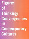 Figures of thinking : convergences in contemporary cultures /