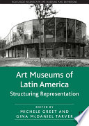 Art museums of Latin America : structuring representation.