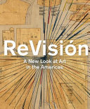 ReVisión : a new look at art in the Americas /