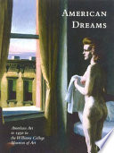 American dreams : American art to 1950 in the Williams College Museum of Art /