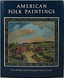 American folk paintings : paintings and drawings other than portraits from the Abby Aldrich Rockefeller Folk Art Center.