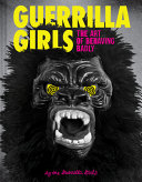 Guerrilla Girls : the art of behaving badly.