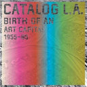 Catalog L.A. : birth of an art capital, 1955-1985 /