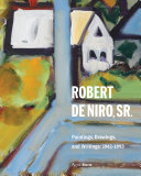 Robert De Niro, Sr. : paintings, drawings, and writings, 1942-1993 /