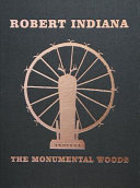 Robert Indiana : the monumental woods /