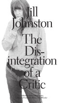 Jill Johnston : the disintegration of a critic /