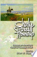 Charlie Russell roundup : essays on America's favorite cowboy artist /