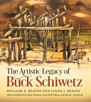 The artistic legacy of Buck Schiwetz /