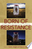 Born of resistance : cara a cara encounters with Chicana/o visual culture /