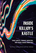 Inside Killjoy's Kastle : dykey ghosts, feminist monsters, and other lesbian hauntings /