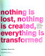 Nothing is lost, nothing is created, everything is transformed /