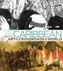 Caribbean : art at the crossroads of the world /