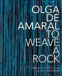 Olga de Amaral : to weave a rock /