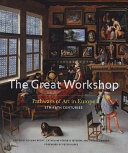 The Great Workshop : pathways of art in Europe, 5th to 18th centuries /