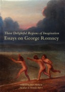 Those delightful regions of imagination : essays on George Romney /