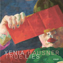 Xenia Hausner : true lies /