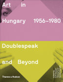Art in Hungary, 1956-1980 : doublespeak and beyond /