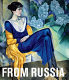 From Russia : French and Russian master paintings 1870-1925, from Moscow and St Petersburg /