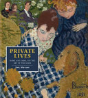 Private lives : home and family in the art of the Nabis, Paris, 1889-1900 /