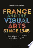 France and the visual arts since 1945 : remapping European postwar and contemporary art /