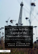 Is Paris still the capital of the nineteenth century? : essays on art and modernity, 1850-1900 /