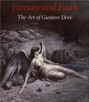 Fantasy and faith : the art of Gustave Doré /
