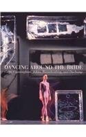 Dancing around the Bride : Cage, Cunningham, Johns, Rauschenberg, and Duchamp /