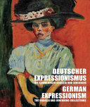 Deutscher Expressionismus : die Sammlungen Braglia und Johenning = German Expressionism : the Braglia and Johenning collections /