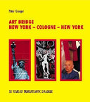 Art bridge : New York, Cologne, New York : 50 years of transatlantic dialogue /