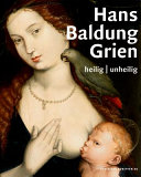 Hans Baldung Grien : heilig, unheilig /