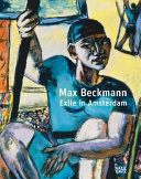 Max Beckmann : exile in Amsterdam /