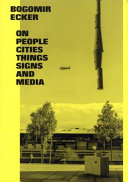 Bogomir Ecker : on people, cities, things, signs and media /