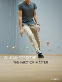 William Forsythe : the fact of matter /