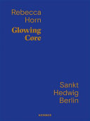 Rebecca Horn : Glowing Core : Sankt Hedwigs-Kathedrale /