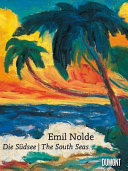 Emil Nolde : die Südsee = Emil Nolde : the South Seas /