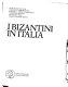 I Bizantini in Italia /