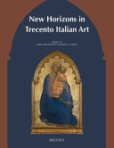 New horizons in Trecento Italian art : proceedings of the Andrew Ladis Trecento Conference, Houston, November 8-10, 2018 /