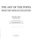 The Art of the Popes : from the Vatican collection : how pontiffs, architects, painters, and sculptors created the Vatican /