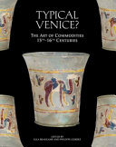 Typical Venice? : the art of commodities : 13th-16th centuries /