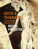 Eros e Thanatos : l'arte sensuale e macabra di Michel Fingesten : opere dalla Collezione Mirabella /