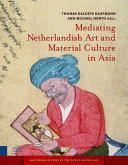 Mediating Netherlandish art and material culture in Asia /