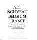 Art nouveau, Belgium, France : catalogue of an exhibition organized by the Institute for the Arts, Rice University, and the Art Institute of Chicago : exhibition dates, Rice Museum, Houston, March 26, 1976, to June 27, 1976, the Art Institute of Chicago, August 28, 1976, to October 31, 1976 /