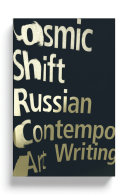 Cosmic shift : Russian contemporary art writing /