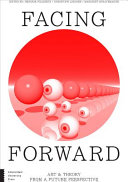 Facing forward : art & theory from a future perspective /
